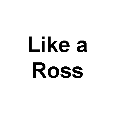 Like a Ross